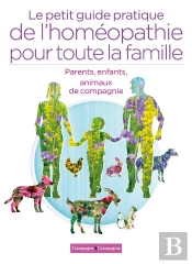 Le Petit Guide Pratique De L'Homéopathie Pour Toute La Famille : Parents, Enfants, Animaux De Compagnie