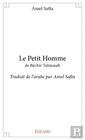 Le Petit Homme De Béchir Talmoudi : Traduit De L'Arabe Par Amel Safta