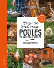 Le Petit Larousse Des Poules Et Du Poulailler ; Bien Les Choisir, Les Nourrir Et Les Garder En Bonne Santé