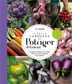 Bertrand.pt - Le Petit Larousse Du Potager Débutant : L'Essentiel Pour Démarrer Son Potager, Cultiver Ses Fruits Et Légumes Et Les Conserver