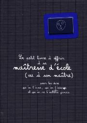 Le Petit Livre À Offrir À Sa Maîtresse D'École (Ou À Son Maître)