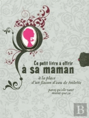 Le Petit Livre À Offrir À Sa Maman À La Place D'Un Flacon D'Eau De Toilette Parce Qu'Elle Vaut Mieux Que Ça