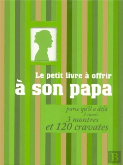 Bertrand.pt - Le Petit Livre À Offrir À Son Papa ; Parce Qu'Il A Déjà 1 Rasoir, 3 Montres Et 120 Cravates