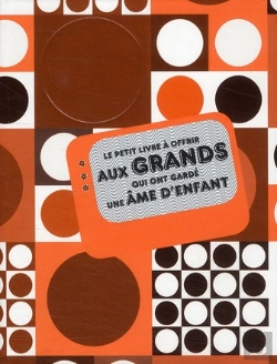 Bertrand.pt - Le Petit Livre À Offrir Aux Grands Qui Ont Garde Une Âme D'Enfant