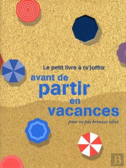 Bertrand.pt - Le Petit Livre À (S')Offrir Avant De Partir En Vacances Pour Ne Pas Bronzer Idiot
