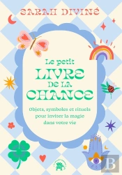 Le Petit Livre De La Chance : Objets, Symboles Et Rituels Pour Inviter La Magie Dans Votre Vie