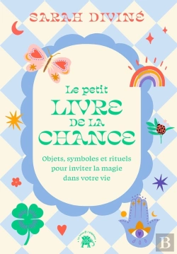 Bertrand.pt - Le Petit Livre De La Chance : Objets, Symboles Et Rituels Pour Inviter La Magie Dans Votre Vie