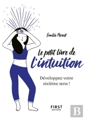 Le Petit Livre De L'Intuition ; Développez Votre Sixième Sens !