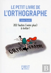 Le Petit Livre De L'Orthographe ; 202 Fautes (Voire Plus) À Éviter !
