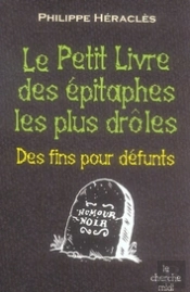Le Petit Livre Des Épitaphes Les Plus Droles ; Des Fins Pour Défunts