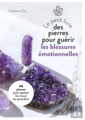Le Petit Livre Des Pierres Pour Guérir Ses Blessures Émotionnelles