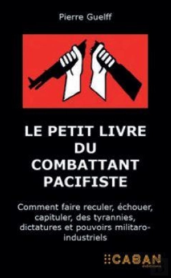 Bertrand.pt - Le Petit Livre Du Combattant Pacifiste : Commentt Faire Reculer, Échouer, Capituler, Des Tyrannies, Dictatures Et Pouvoirs Militaro-Industriels