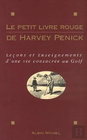 Le Petit Livre Rouge De Harvey Penick : Leçons Et Enseignements D'Une Vie Consacrée Au Golf