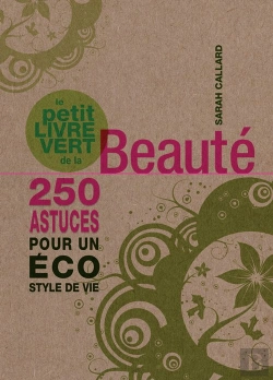 Bertrand.pt - Le Petit Livre Vert De La Beauté ; 250 Astuces Pour Un Éco Style De Vie