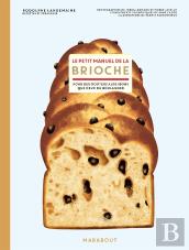Le Petit Manuel De La Brioche : Pour Des Goûters Aussi Bons Que Ceux Du Boulanger