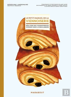 Bertrand.pt - Le Petit Manuel De La Viennoiserie ; Réaliser Des Viennoiseries Comme Chez Le Boulanger