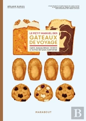 Le Petit Manuel Des Gâteaux De Voyage : Cakes, Banana Bread, Cookies Et Autres Gâteaux À Emporter
