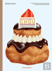Le Petit Manuel Du Chou ; Faire Ses Choux Maison Comme Chez Le Pâtissier