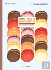 Le Petit Manuel Du Macaron ; Faire Ses Macarons Maison Comme Chez Le Pâtissier