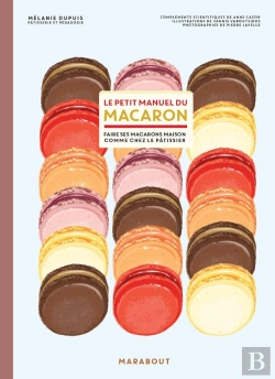 Bertrand.pt - Le Petit Manuel Du Macaron ; Faire Ses Macarons Maison Comme Chez Le Pâtissier