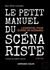 Le Petit Manuel Du Scénariste : L'Essentiel Pour Écrire Un Scénario (2e Édition)