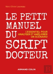 Le Petit Manuel Du Script-Docteur ; L'Essentiel Pour Analyser Et  Améliorer Un Scénario