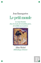 Le Petit Monde ; Le Corps Humain Dans Les Textes De La Tradition Juive, De La Bible Aux Lumières