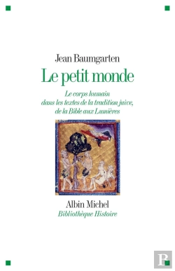 Bertrand.pt - Le Petit Monde ; Le Corps Humain Dans Les Textes De La Tradition Juive, De La Bible Aux Lumières