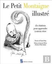 Le Petit Montaigne Illustré ; 150 Citations Pour Apprendre A Mieux Vivre