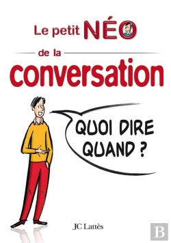 Bertrand.pt - Le Petit Néo De La Conversation ; Quoi Dire Quand ?