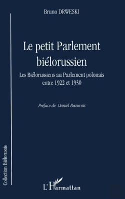 Bertrand.pt - Le Petit Parlement Bielorussien ; Les Bielorussiens Au Parlement Polonais Entre 1922 Et 1930