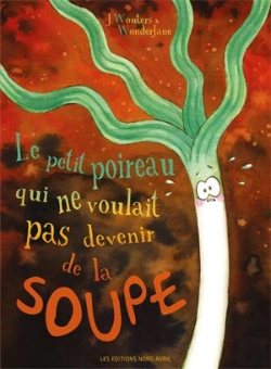 Bertrand.pt - Le Petit Poireau Qui Ne Voulait Pas Devenir De La Soupe