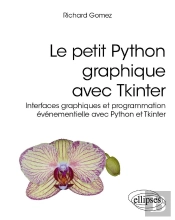 Le Petit Python Graphique Avec Tkinter : Interfaces Graphiques Et Programmation Événementielle Avec Python Et Tkinter