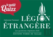 Le Petit Quizz : Légion Étrangère : Les Questions-Réponses Clefs