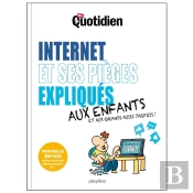 Le Petit Quotidien : Internet Et Ses Pièges Expliqués Aux Enfants, Aux Grands Aussi Parfois !