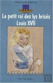 Le Petit Roi Des Lys Brisés - Louis Xvii