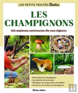 Bertrand.pt - Le Petit Traité Rustica Des Champignons : 120 Espèces Communes De Nos Régions