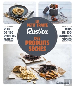 Bertrand.pt - Le Petit Traité Rustica Des Produits Séchés ; Plus De 100 Recettes Faciles ; Plus De 100 Photos Gestes