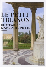 Le Petit Trianon ; Château De Marie-Antoinette