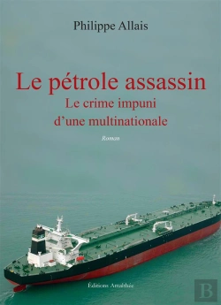 Bertrand.pt - Le Pétrole Assassin ; Le Crime Impuni D'Une Multinationale