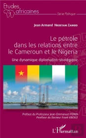 Le Pétrole Dans Les Relations Entre Le Cameroun Et Le Nigeria ; Une Dynamique Diplomatico-Stratégique