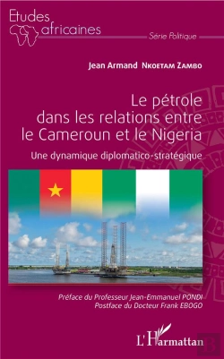 Bertrand.pt - Le Pétrole Dans Les Relations Entre Le Cameroun Et Le Nigeria ; Une Dynamique Diplomatico-Stratégique