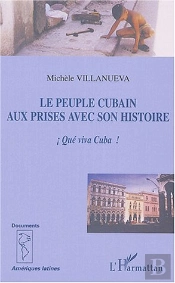 Le Peuple Cubain Aux Prises Avec Son Histoire ; Que Viva Cuba !