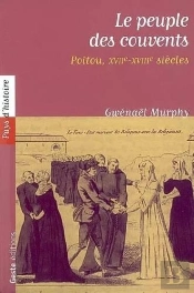 Le Peuple Des Couvents ; Poitou Xvii-Xviii Siècle