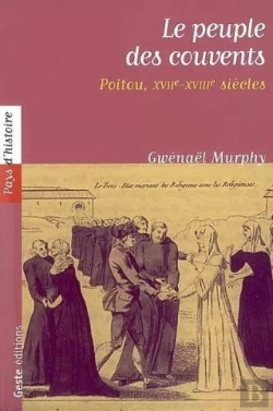 Bertrand.pt - Le Peuple Des Couvents ; Poitou Xvii-Xviii Siècle