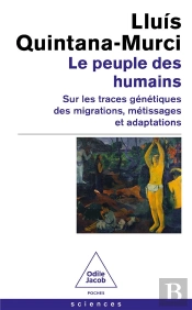 Le Peuple Des Humains : Sur Les Traces Génétiques Des Migrations, Métissages Et Adaptations