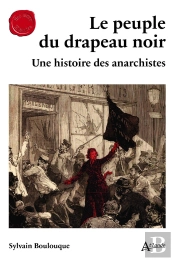 Le Peuple Du Drapeau Noir : Une Histoire Des Anarchistes