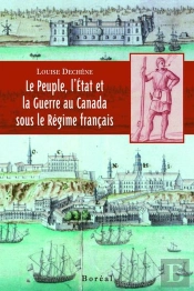Le Peuple, L'Etat, La Guerre Au Canada Sous Le Régime Français