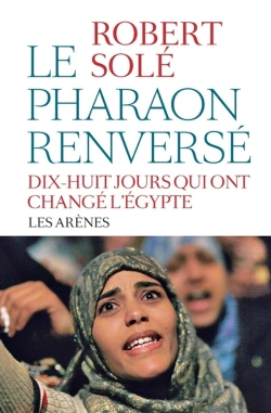 Bertrand.pt - Le Pharaon Renversé ; Vingt Jours Qui Ont Changé L'Egypte