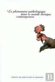 Le Phénomène Anthologique Dans Le Monde Ibérique Contemporain.